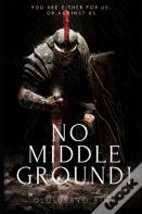 No Middle Ground!