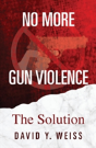 No More Gun Violence: The Solution - Preview