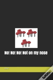 No! No! No! Not On My Nose