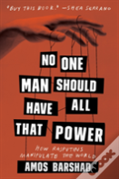 No One Man Should Have All That Power: How Rasputins Manipulate The World
