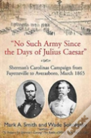 "No Such Army Since The Days Of Julius Caesar"