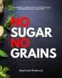 No Sugar No Grains : A Beginner'S 3-Week Step-By Step Diet Guide With Recipes And A Meal Plan - Preview