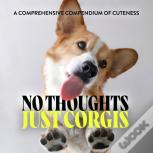 No Thoughts Just Corgis