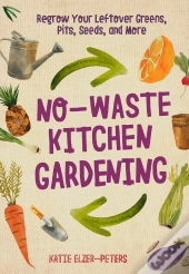 No-Waste Kitchen Gardening