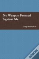 No Weapon Formed Against Me