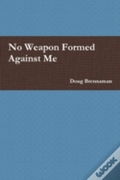 No Weapon Formed Against Me