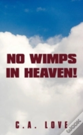 No Wimps In Heaven!