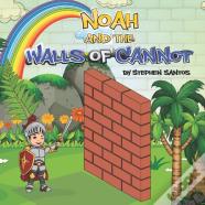 Noah And The Walls Of Cannot