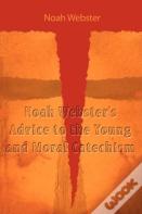 Noah Webster'S Advice To The Young And Moral Catechism