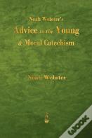 Noah Webster'S Advice To The Young And Moral Catechism