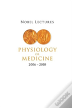 Nobel Lectures In Physiology Or Medicine (2006-2010)