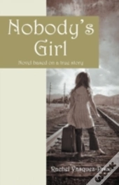 Nobody'S Girl:  Novel Based On A True St