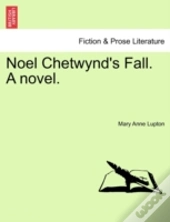 Noel Chetwynd'S Fall. A Novel.