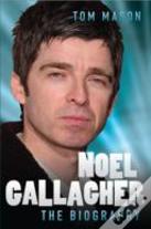 Noel Gallagher - The Biography