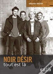 Noir Désir ; Tout Est Là