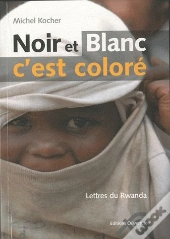 Noir Et Blanc C'Est Coloré ; Lettres Du Rwanda