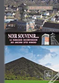 Capa do artigo Noir Souvenir... La Fabuleuse Reconversion Des Anciens Sites Miniers