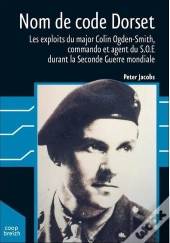 Nom De Code Dorset ; Les Exploits Du Major Colin Ogden-Smith Durant La Seconde Guerre Mondiale
