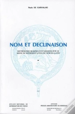 Capa do artigo Nom Et Déclinaison : Recherches Morpho-Syntaxiques Sur Le Mode De Représentation Du Nom En Latin
