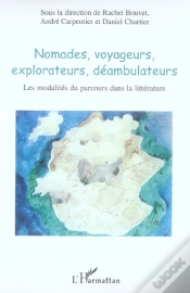 Capa do artigo Nomades, Voyageurs, Explorateurs, Déambulateurs : Les Modalités Du Parcours Dans La Littérature