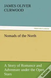 Nomads Of The North A Story Of Romance And Adventure Under The Open Stars
