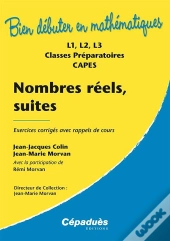 Nombres Réels, Suites ; Exercices Corrigés Avec Rappels De Cours ; L1, L2, L3, Classes Prépas, Capes