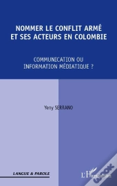 Nommer Le Conflit Armé Et Ses Acteurs En Colombie ; Communication Ou Information Médiatique ?