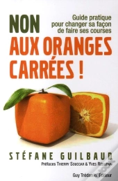 Non Aux Oranges Carrées ! Guide Pratique Pour Changer Sa Façon De Faire Ses Courses