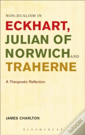 Non-Dualism In Eckhart, Julian Of Norwich And Traherne