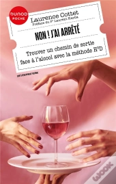Non ! J'Ai Arrêté : Trouver Un Chemin De Sortie Face À L'Alcool Avec La Méthode H3d