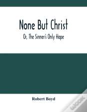 Capa do artigo None But Christ; Or, The Sinner
