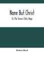 None But Christ; Or, The Sinner'S Only Hope - Preview