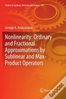Nonlinearity: Ordinary And Fractional Approximations By Sublinear And Max-Product Operators