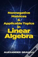 Nonnegative Matrices And Applicable Topics In Linear Algebra