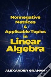 Nonnegative Matrices And Applicable Topics In Linear Algebra