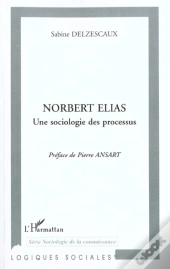 Norbert Elias Une Sociologie Des Processus