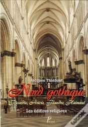 Capa do artigo Nord Gothique ; Picardie, Artois, Flandres, Hainaut ; Les Édifices Religieux