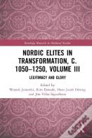 Nordic Elites In Transformation, C. 1050â€“1250, Volume Iii