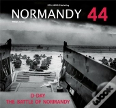 Normandy 44 ; D Day And The Battle Of Normandy