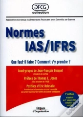 Normes Ias/Ifrs : Que Faut-Il Faire ? Comment S'Y Prendre ? (2e Édition)