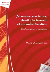 Normes Sociales, Droit Du Travail Et Mondialisation ; Confrontations Et Mutations