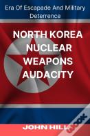 North Korea Nuclear Weapons Audacity