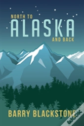 North To Alaska And Back