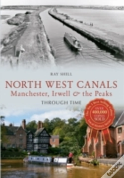 Capa do artigo North West Canals Manchester, Irwell And The Peaks Through Time
