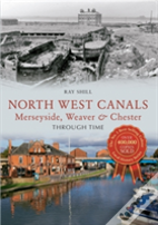 North West Canals Merseyside, Weaver & Chester Through Time