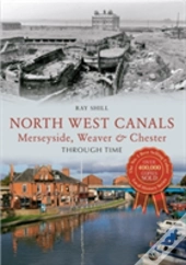 North West Canals Merseyside, Weaver & Chester Through Time
