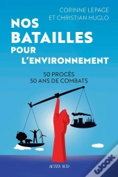 Nos Batailles Pour L'Environnement : 50 Procès, 50 Ans De Combats