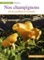 Nos Champignons ; De La Cueillette A L'Assiette - Preview