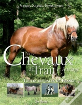 Nos Chevaux De Trait Et Attelage ; Toutes Les Races De France