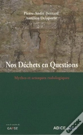 Nos Déchêts En Questions ; Mythes Et Arnaques Rudologiques